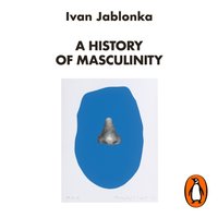 History of Masculinity - Ivan Jablonka - audiobook