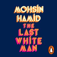 Last White Man - Mohsin Hamid - audiobook