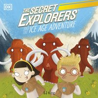 The Secret Explorers and the Ice Age Adventure - SJ King - audiobook