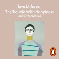 Trouble with Happiness - Tove Ditlevsen - audiobook