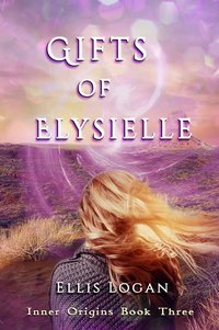 Gifts of Elysielle - Inner Origins Book Three - Ellis Logan - ebook