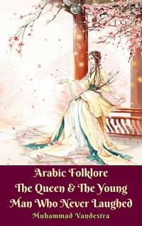 Arabic Folklore The Queen & The Young Man Who Never Laughed - Muhammad Vandestra - ebook