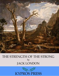 The Strength of the Strong - Jack London - ebook