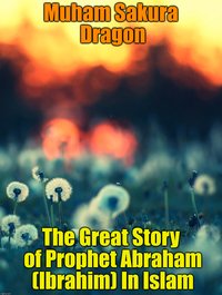 The Great Story of Prophet Abraham (Ibrahim) In Islam - Muham Sakura Dragon - ebook