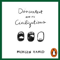 Discontent and Its Civilizations - Mohsin Hamid - audiobook