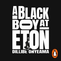 Black Boy at Eton - Dillibe Onyeama - audiobook