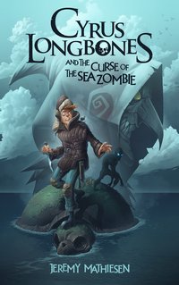 Cyrus LongBones and the Curse of the Sea Zombie - Jeremy Mathiesen - ebook