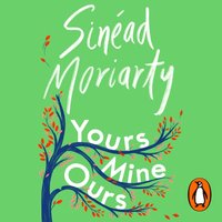 Yours, Mine, Ours - Sinead Moriarty - audiobook