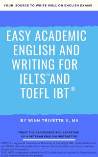 Easy Academic English and Writing for IELTS™ and TOEFL iBT® - Winn Trivette II - ebook