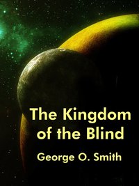 The Kingdom of the Blind - George O. Smith - ebook
