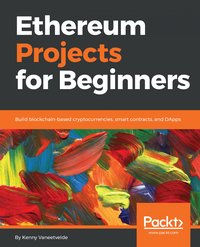 Ethereum Projects for Beginners - Kenny Vaneetvelde - ebook