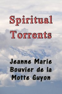 Spiritual Torrents - Jeanne Marie Bouvier de la Motte Guyon - ebook