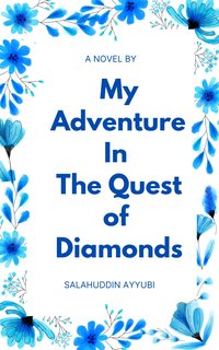 My Adventure  In  The Quest of  Diamonds - Salahuddin Ayyubi - ebook