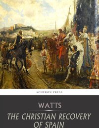 The Christian Recovery of Spain - Henry Edward Watts - ebook