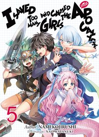 I Saved Too Many Girls and Caused the Apocalypse: Volume 5 - Namekojirushi - ebook
