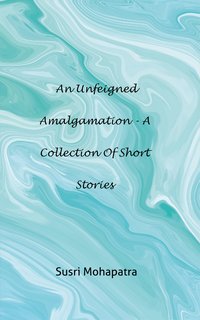 An Unfeigned Amalgamation - Susri Mohapatra - ebook