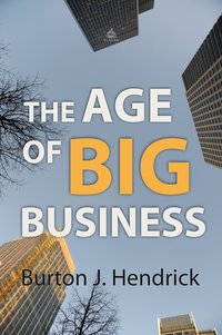 The Age of Big Business - Burton J. Hendrick - ebook
