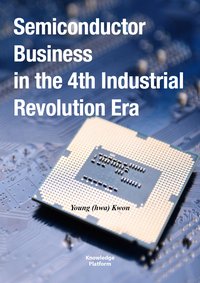 Semiconductor Business in the 4th Industrial Revolution Era - Young (Hwa) Kwon - ebook