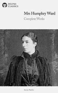 Delphi Complete Works of Mrs. Humphry Ward (Illustrated) - Mrs. Humphry Ward - ebook