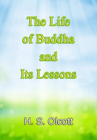 The Life of Buddha and Its Lessons - H. S. Olcott - ebook
