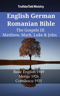 English German Romanian Bible - The Gospels III - Matthew, Mark, Luke & John - TruthBeTold Ministry - ebook