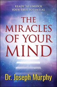 The Miracles of Your Mind - Joseph Murphy - ebook