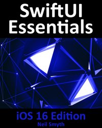 SwiftUI Essentials - iOS 16 Edition - Neil Smyth - ebook