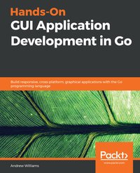 Hands-On GUI Application Development in Go - Andrew Williams - ebook