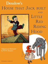 House That Jack Built and Little Red Riding Hood (illustrated Edition) - William Wallace Denslow - ebook