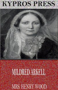 Mildred Arkell - Mrs. Henry Wood - ebook