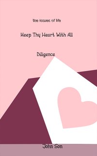 Keep Thy Heart With All Diligence - John Son - ebook