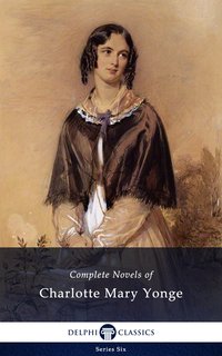 Delphi Complete Novels of Charlotte Mary Yonge (Illustrated) - Charlotte Mary Yonge - ebook