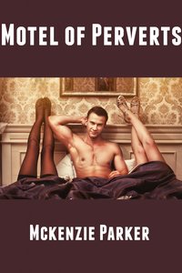 Motel of Perverts - Mckenzie Parker - ebook