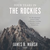 Four Years in the Rockies - James B. Marsh - audiobook