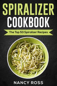 Spiralizer Cookbook - Nancy Ross - ebook