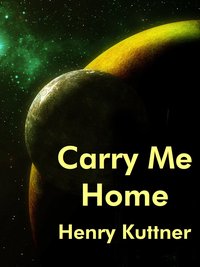 Carry Me Home - Henry Kuttner - ebook