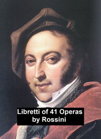 Libretti of 41 operas - Gioachino Rossini - ebook