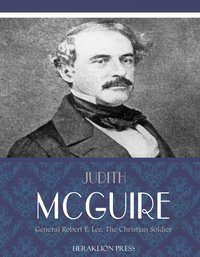 General Robert E. Lee, The Christian Soldier - Judith McGuire - ebook