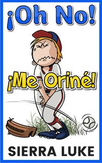 ¡Oh No Me Oriné! - Sierra Luke - ebook