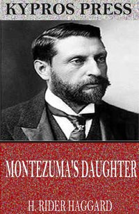 Montezuma’s Daughter - H. Rider Haggard - ebook