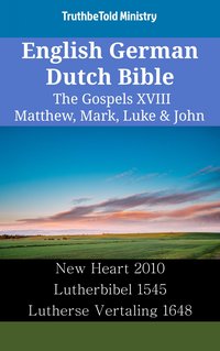 English German Dutch Bible - The Gospels XVIII - Matthew, Mark, Luke & John - TruthBeTold Ministry - ebook