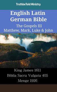 English Latin German Bible - The Gospels III - Matthew, Mark, Luke & John - TruthBeTold Ministry - ebook