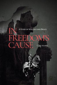 In Freedom's Cause - G. A. Henty - ebook