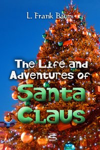 The Life and Adventures of Santa Claus - L. Frank Baum - ebook
