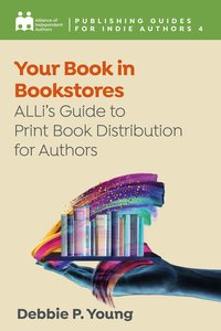 Your Book in Bookstores - Alliance of Independent Authors - ebook