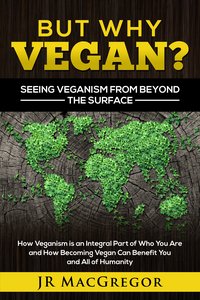 But Why Vegan? Seeing Veganism from Beyond the Surface - JR MacGregor - ebook