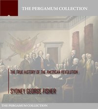 The True History of the American Revolution - Sydney George Fisher - ebook