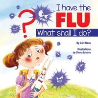 I Have the Flu What Shall I Do? - Cari Haus - ebook