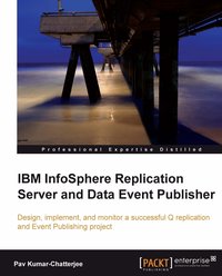 IBM InfoSphere Replication Server and Data Event Publisher - Pav Kumar-Chatterjee - ebook