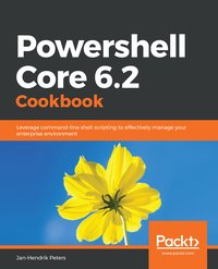 Powershell Core 6.2 Cookbook - Jan-Hendrik Peters - ebook